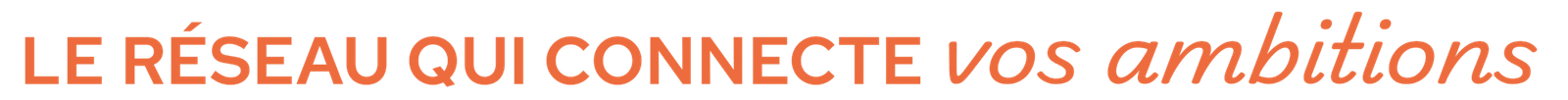 Le r&eacute;seau qui connecte vos ambitions